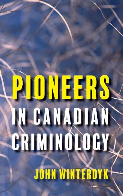 Pioneers in Canadian Criminology - Hardcover