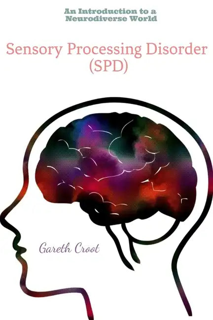 Sensory Processing Disorder: An Introduction to a Neurodiverse World - Paperback