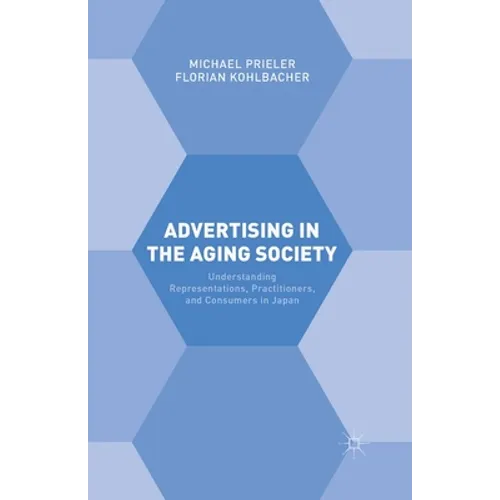 Advertising in the Aging Society: Understanding Representations, Practitioners, and Consumers in Japan - Paperback