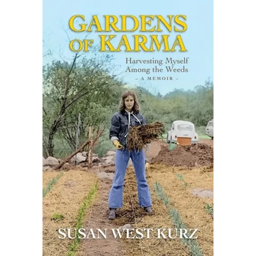 Gardens of Karma: Harvesting Myself Among the Weeds - Paperback