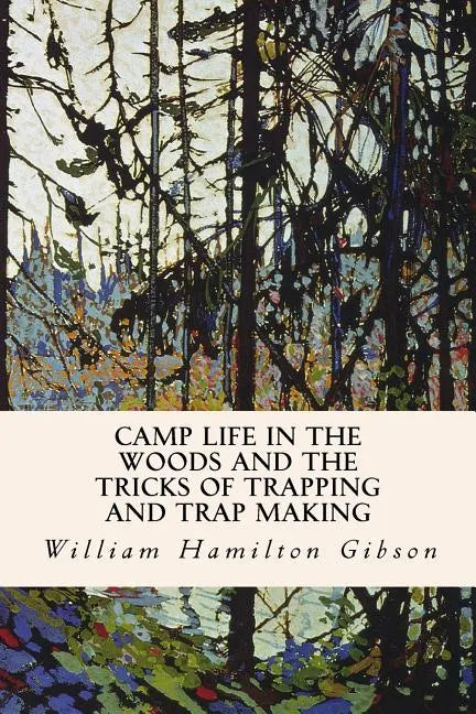 Camp Life in the Woods and the Tricks of Trapping and Trap Making - Paperback