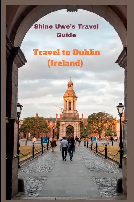 Travel to Dublin (Ireland): Shine Uwe's travel guide - Paperback