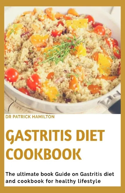 Gastritis Diet Cookbook: The ultimate book guide on gastritis diet and cookbook for healthy living - Paperback