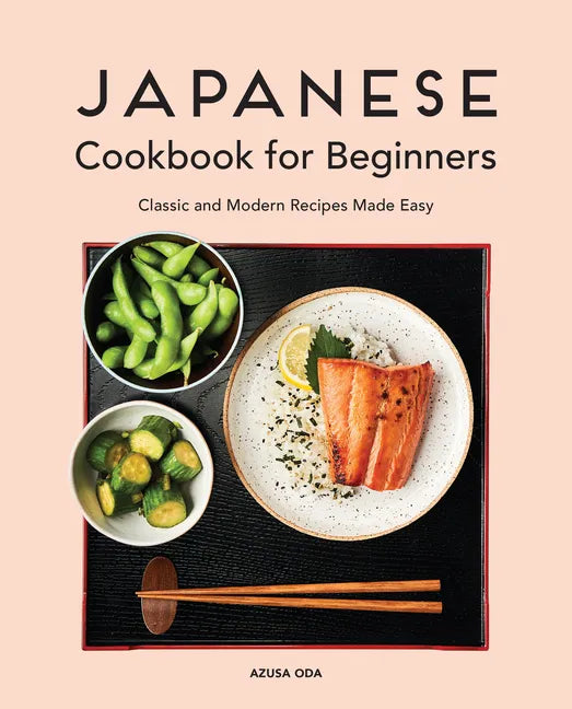 Japanese Cookbook for Beginners: Classic and Modern Recipes Made Easy - Paperback