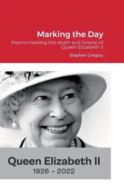 Marking the Day: Poems marking the death and funeral of Queen Elizabeth II - Hardcover