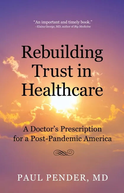 Rebuilding Trust in Healthcare: A Doctor's Prescription for a Post-Pandemic America - Paperback