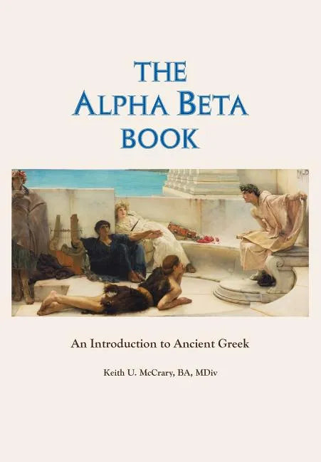 The Alpha Beta Book: An Introduction to Ancient Greek - Paperback