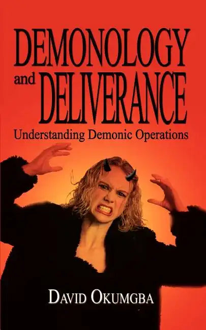 Demonology and Deliverance: Understanding Demonic Operations - Paperback