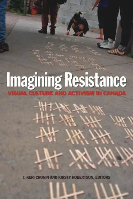 Imagining Resistance: Visual Culture and Activism in Canada - Paperback