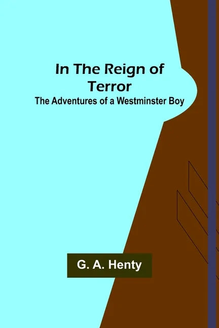 In the Reign of Terror; The Adventures of a Westminster Boy - Paperback
