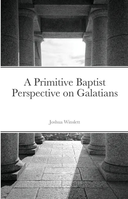 A Primitive Baptist Perspective on Galatians - Paperback