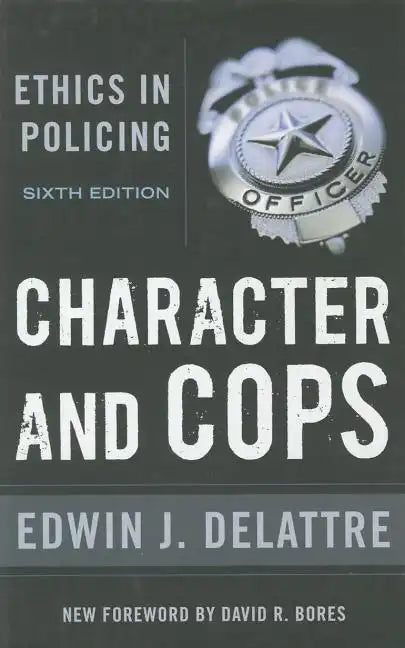 Character & Cops, 6th Edition: Ethics in Policing - Paperback