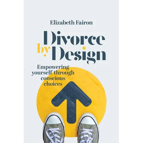 Divorce by Design: Empowering yourself through conscious choices - Paperback