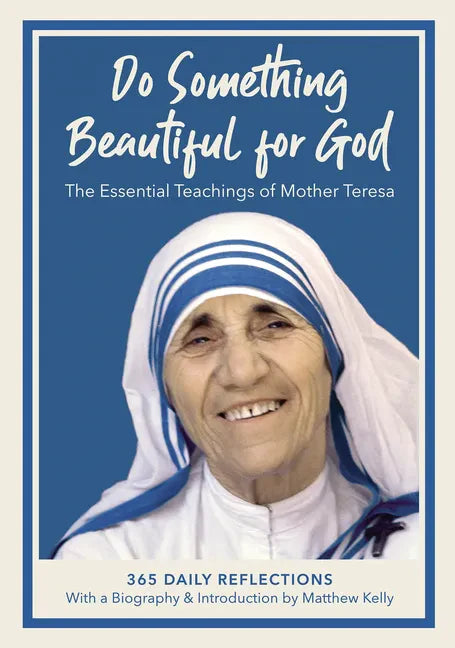 Do Something Beautiful for God: The Essential Teachings of Mother Teresa, 365 Daily Reflections - Hardcover