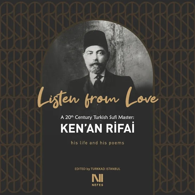 Listen From Love: A 20th Century Turkish Sufi Master Ken'an Rifai - Paperback