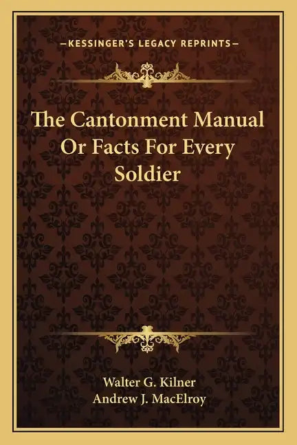 The Cantonment Manual or Facts for Every Soldier - Paperback