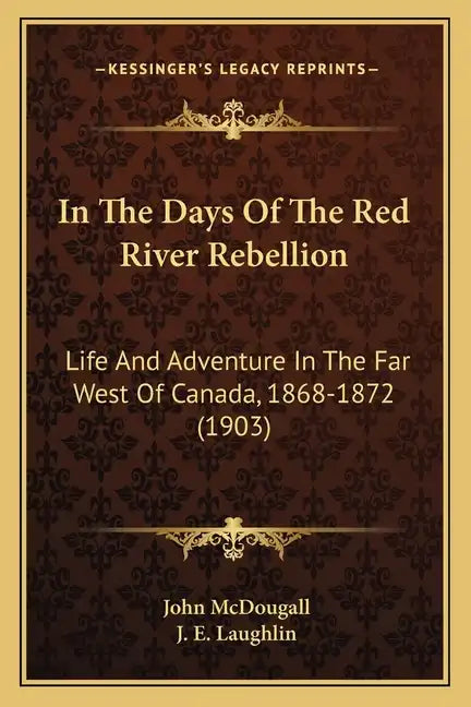 In The Days Of The Red River Rebellion: Life And Adventure In The Far West Of Canada, 1868-1872 (1903) - Paperback