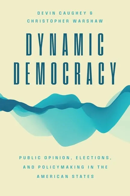 Dynamic Democracy: Public Opinion, Elections, and Policymaking in the American States - Hardcover