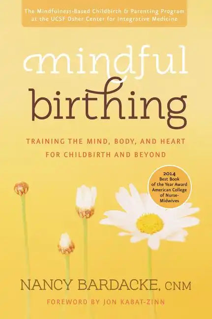 Mindful Birthing: Training the Mind, Body, and Heart for Childbirth and Beyond - Paperback