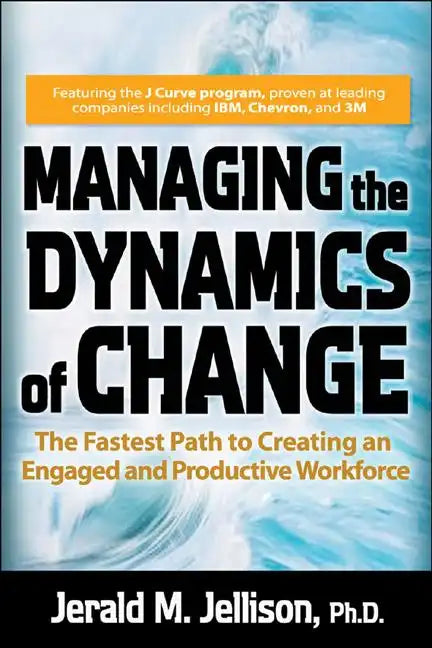 Managing the Dynamics of Change: The Fastest Path to Creating an Engaged and Productive Workplace - Hardcover