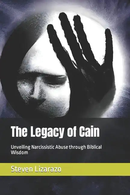 The Legacy of Cain: Unveiling Narcissistic Abuse through Biblical Wisdom - Paperback