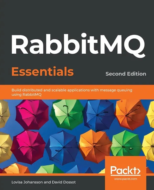 RabbitMQ Essentials - Second Edition: Build distributed and scalable applications with message queuing using RabbitMQ - Paperback