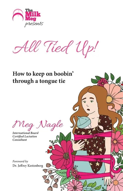 All Tied Up!: How To Keep On Boobin' Through A Tongue Tie - Paperback