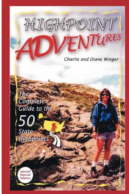 Highpoint Adventures: The Complete Guide to the 50 State Highpoints - Paperback