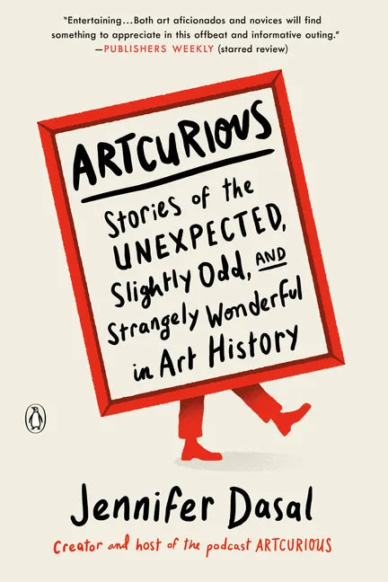Artcurious: Stories of the Unexpected, Slightly Odd, and Strangely Wonderful in Art History - Paperback