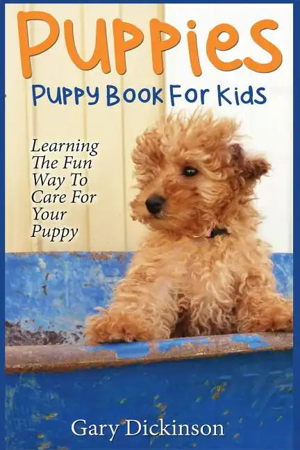 Puppies: Puppy Book For Kids!: Learning The Fun Way To Love & Care For Your First Dog - Paperback