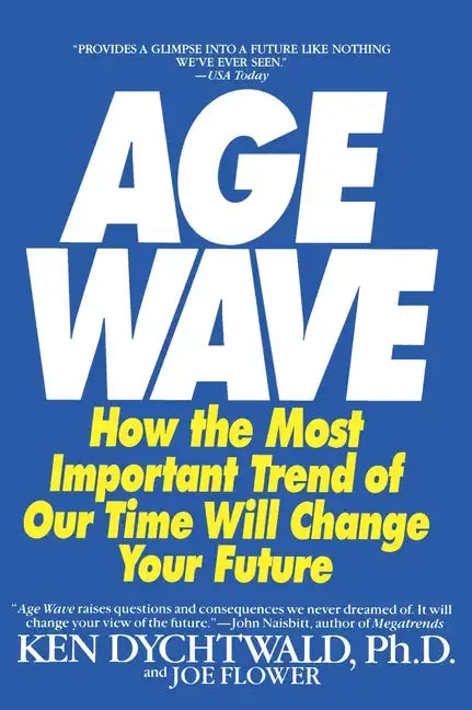 The Age Wave: How the Most Important Trend of Our Time Can Change Your Future - Paperback