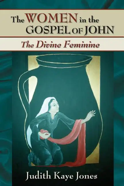 The Women in the Gospel of John: The Divine Feminine - Paperback