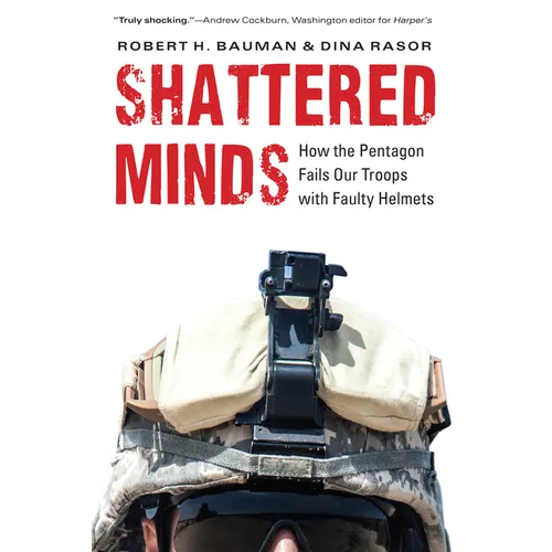 Shattered Minds: How the Pentagon Fails Our Troops with Faulty Helmets - Hardcover