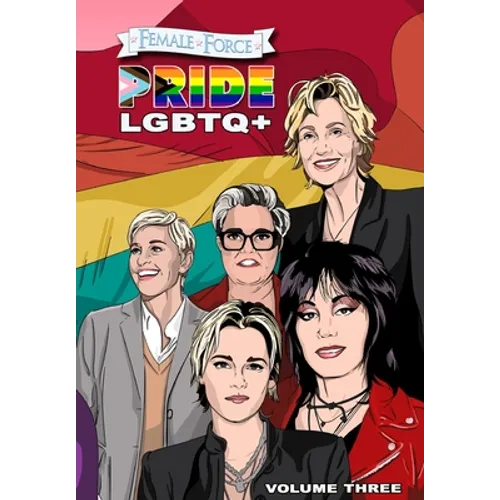 Female Force: Pride LGBTQ+: Ellen DeGeneres, Joan Jett, Kristen Stewart, Jane Lynch and Rosie O'Donnell - Paperback