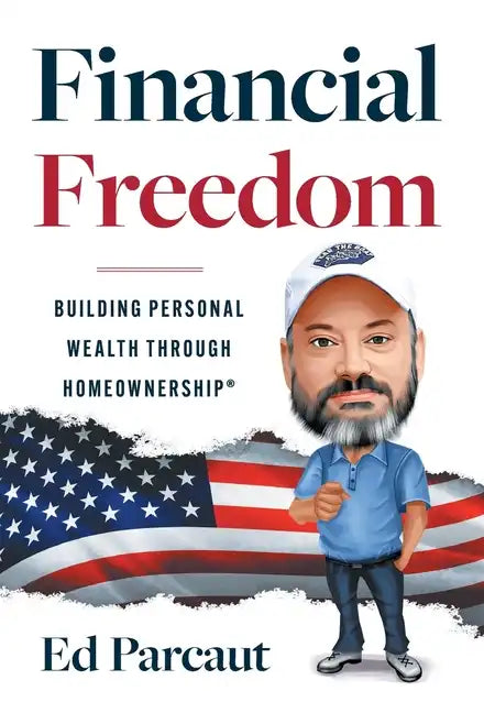 Financial Freedom: Building Personal Wealth through Homeownership - Hardcover