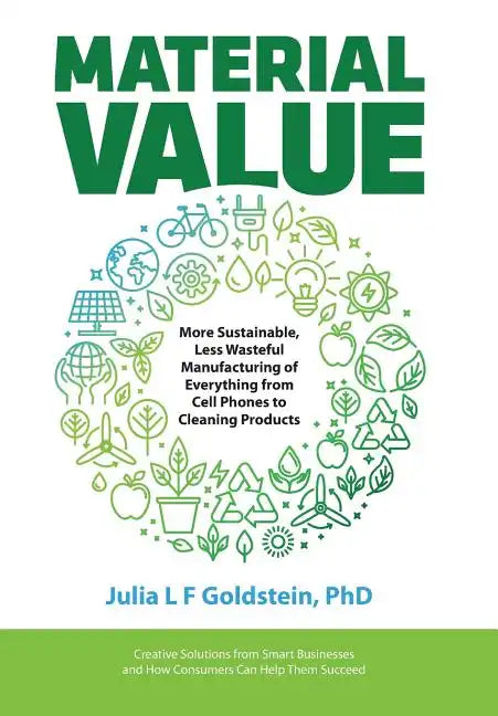 Material Value: More Sustainable, Less Wasteful Manufacturing of Everything from Cell Phones to Cleaning Products - Hardcover
