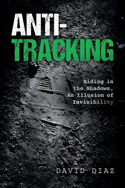Anti-Tracking: Hiding in the Shadows, An Illusion of Invisibility - Paperback