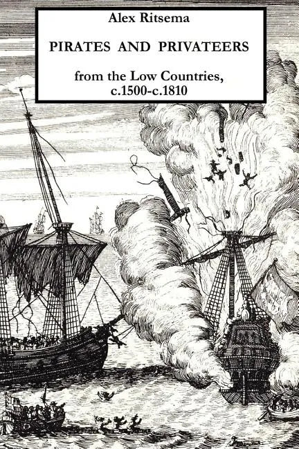 Pirates and Privateers from the Low Countries, C.1500-C.1810 - Paperback