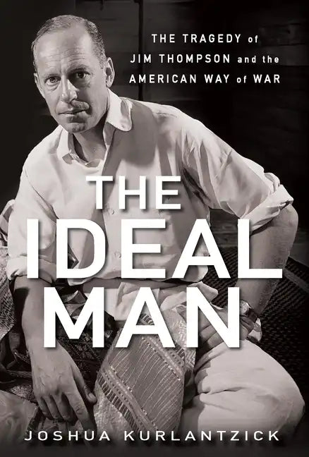 The Ideal Man: The Tragedy of Jim Thompson and the American Way of War - Paperback