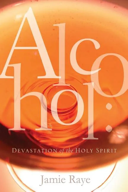 Alcohol: Devastation of the Holy Spirit - Paperback