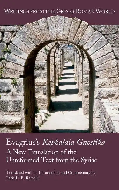 Evagrius's Kephalaia Gnostika: A New Translation of the Unreformed Text from the Syriac - Hardcover