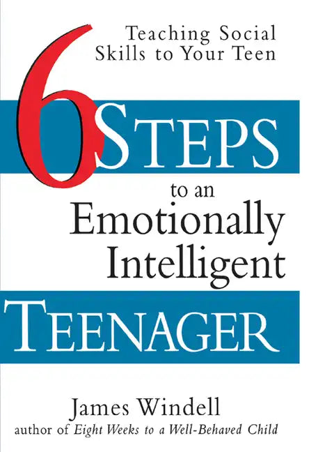 Six Steps to an Emotionally Intelligent Teenager: Teaching Social Skills to Your Teen - Hardcover