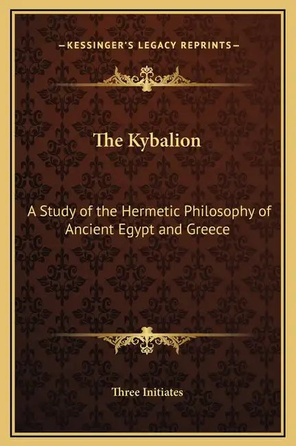 The Kybalion: A Study of the Hermetic Philosophy of Ancient Egypt and Greece - Hardcover