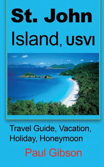 St. John Island, USVI: Travel Guide, Vacation, Holiday, Honeymoon - Paperback