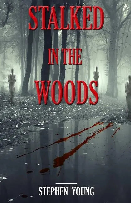 Stalked in the Woods: Creepy True Stories: Creepy tales of scary encounters in the Woods. - Paperback