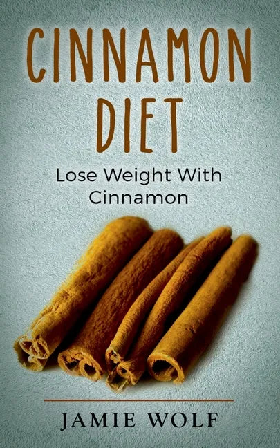 Cinnamon Diet: Lose Weight With Cinnamon - Paperback