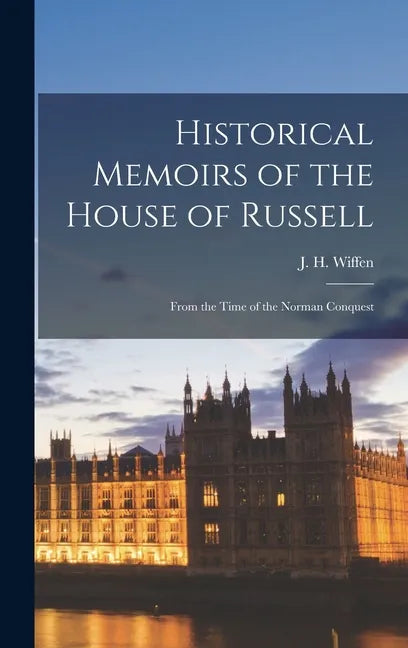 Historical Memoirs of the House of Russell: From the Time of the Norman Conquest - Hardcover