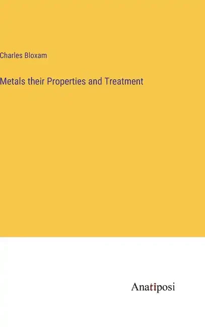 Metals their Properties and Treatment - Hardcover