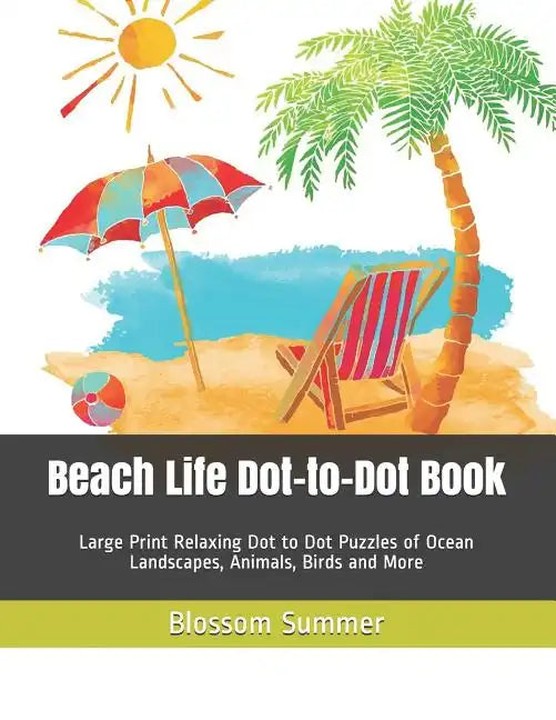 Beach Life Dot-to-Dot Book: Large Print Relaxing Dot to Dot Puzzles of Ocean Landscapes, Animals, Birds and More - Paperback