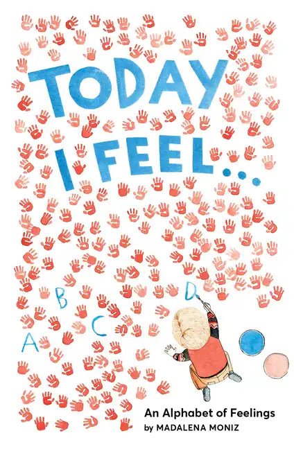 Today I Feel . . .: An Alphabet of Feelings - Hardcover